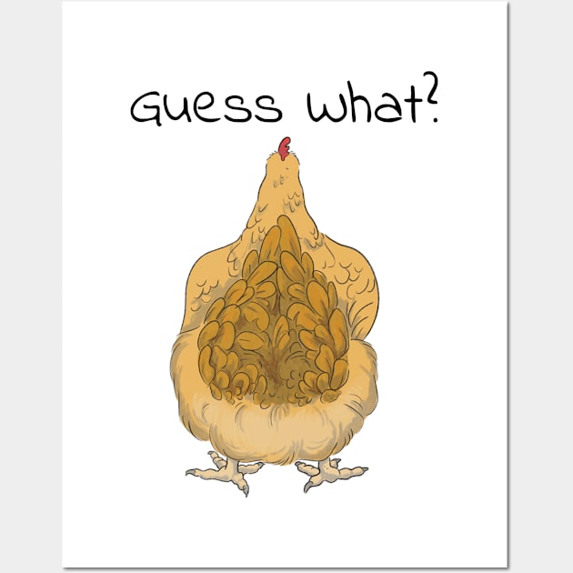 Guess What? Chicken Butt! Wall Art by E. Leary Art